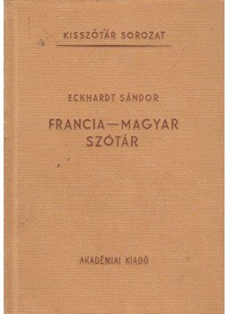 Eckhardt Sándor - Francia-magyar szótár Eckhardt Sándor - Francia-magyar szótár, Budapest 1968 antikvár könyv