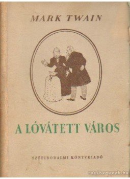 Twain, Mark - A lóvátett város Twain, Mark - A lóvátett város, Budapest 1951 antikvár könyv