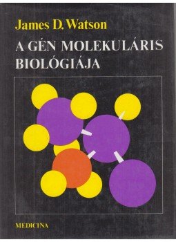 Watson, James D. - A gén molekuláris biológiája Watson, James D. - A gén molekuláris biológiája, Budapest 1980 antikvár könyv