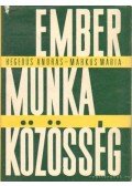 Márkus Mária,Hegedűs András - Ember, munka, közösség