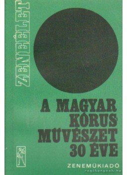Nagy Olivér - A magyar kórusművészet 30 éve Nagy Olivér - A magyar kórusművészet 30 éve, Budapest 1975 antikvár könyv