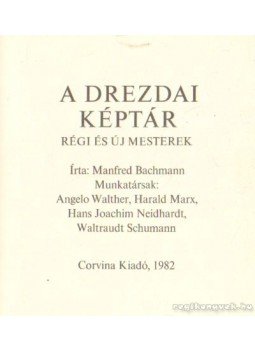 Bachmann, Manfred - A Drezdai Képtár Bachmann, Manfred - A Drezdai Képtár, Budapest 1982 antikvár könyv