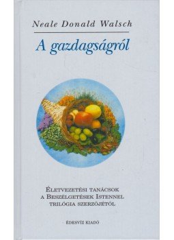 Neale Donald Walsch - A gazdagságról Neale Donald Walsch - A gazdagságról, Budapest 2000 antikvár könyv