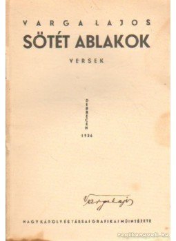 Varga Lajos - Sötét ablakok (dedikált) Varga Lajos - Sötét ablakok (dedikált), Debrecen 1936 antikvár könyv