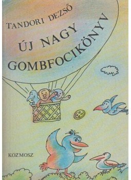 Tandori Dezső - Új Nagy Gombfocikönyv Tandori Dezső - Új Nagy Gombfocikönyv, Budapest 1985 antikvár könyv
