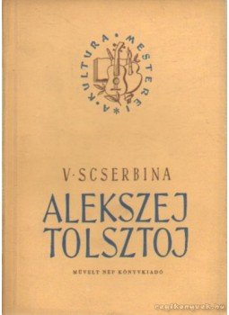 Scserbina, V. - Alekszej Tolsztoj Scserbina, V. - Alekszej Tolsztoj, Budapest 1952 antikvár könyv