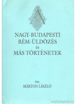Márton László - Nagy-budapesti Rém-üldözés és más történetek Márton László - Nagy-budapesti Rém-üldözés és más történetek, Budapest 1995 antikvár könyv
