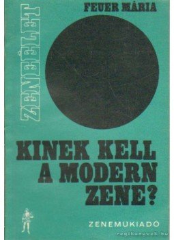 Feuer Mária - Kinek kell a modern zene? Feuer Mária - Kinek kell a modern zene?, Budapest 1970 antikvár könyv