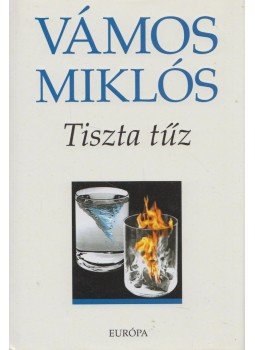 Vámos Miklós - Tiszta tűz Vámos Miklós - Tiszta tűz, Budapest 2009 antikvár könyv