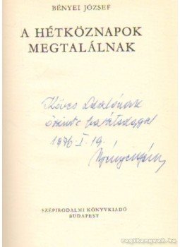 Bényei József - A hétköznapok megtalálnak (dedikált) Bényei József - A hétköznapok megtalálnak (dedikált), Budapest 1975 antikvár könyv