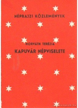 Horváth Terézia - Kapuvár népviselete Horváth Terézia - Kapuvár népviselete, Budapest 1972 antikvár könyv