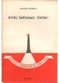 Maxim Gorkij - Kivel tartanak önök?