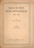 Isoz Kálmán - Buda és Pest zenei művelődése (1686-1873) I. kötet
