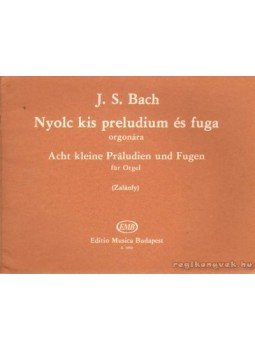 J. S. Bach - Nyolc kis preludium és fuga orgonára J. S. Bach - Nyolc kis preludium és fuga orgonára, Budapest 1960 antikvár könyv