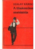 Szalay Károly - A filmkomikum anatómiája