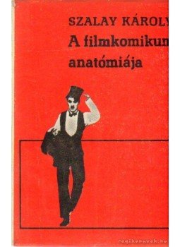 Szalay Károly - A filmkomikum anatómiája Szalay Károly - A filmkomikum anatómiája, Budapest 1967 antikvár könyv