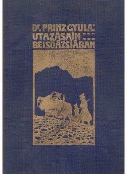 Prinz Gyula - Utazásaim Belső-Ázsiában Prinz Gyula - Utazásaim Belső-Ázsiában, Budapest 1945 antikvár könyv