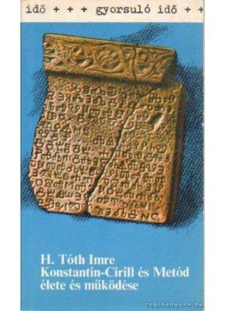 H. Tóth Imre - Konstantin-Cirill és Metód élete és működése H. Tóth Imre - Konstantin-Cirill és Metód élete és működése, Budapest 1981 antikvár könyv
