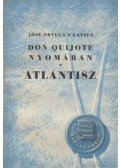 Ortega y Gasset, José - Don Quijote nyomában / Atlantisz