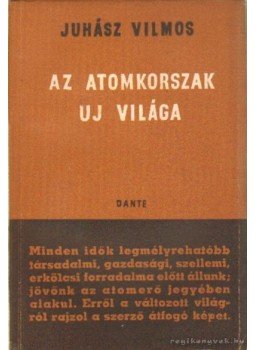 Juhász Vilmos - Az atomkorszak új világa Juhász Vilmos - Az atomkorszak új világa, Budapest 1946 antikvár könyv