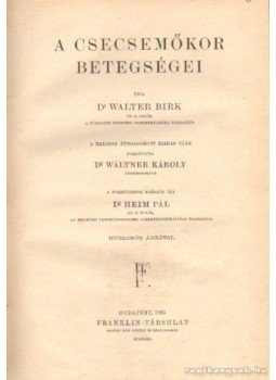 Birk Dr., Walter - A csecsemőkor betegségei Birk Dr., Walter - A csecsemőkor betegségei, Budapest 1923 antikvár könyv