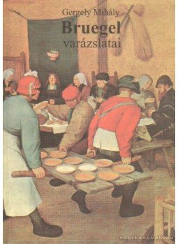 Gergely Mihály - Bruegel varázslatai (dedikált) Gergely Mihály - Bruegel varázslatai (dedikált), Budapest 1998 antikvár könyv