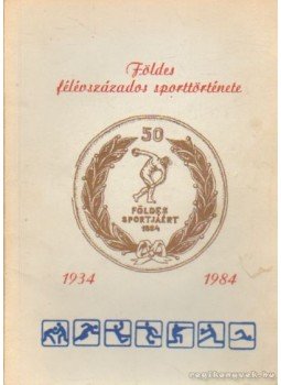 Lengyel Mihály-Péter Imre - Földes félévszázadok sporttorténete 1934-1984 Lengyel Mihály-Péter Imre - Földes félévszázadok sporttorténete 1934-1984, 0 antikvár könyv