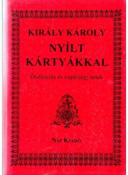 Király Károly - Nyílt kártyákkal (dedikált) Király Károly - Nyílt kártyákkal (dedikált), Budapest 1995 antikvár könyv