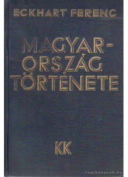 Eckhart Ferenc - Magyarorzág története (dedikált) Eckhart Ferenc - Magyarorzág története (dedikált), Budapest 1933 antikvár könyv