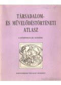 Papp-Váry Árpád - Társadalom- és művelődéstörténeti atlasz a középiskolák számára