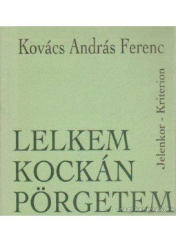 Kovács András Ferenc - Lelkem kockán pörgetem Kovács András Ferenc - Lelkem kockán pörgetem, Pécs-Bukarest 0 antikvár könyv