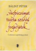 Bálint Péter - "Végbúcsúmat tiszta szívvel fogadjátok"