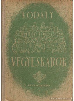 Kodály Zoltán - Vegyeskarok Kodály Zoltán - Vegyeskarok, Budapest 1963 antikvár könyv