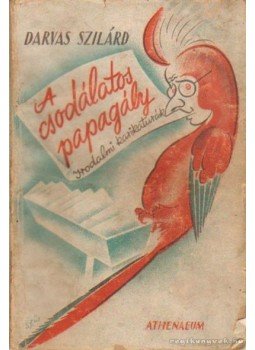Darvas Szilárd - A csodálatos papagály Darvas Szilárd - A csodálatos papagály, Budapest 1947 antikvár könyv