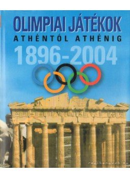 Tóth Emese (szerk.) - Olimpiai játékok Athéntól-Athénig 1896-2004 Tóth Emese (szerk.) - Olimpiai játékok Athéntól-Athénig 1896-2004, Budapest 2004 antikvár könyv