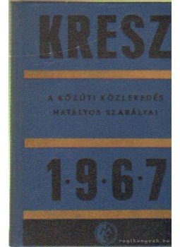 Dr. Kasza Sándor, Dr. Zsombory László (szerk.) - Kresz 1967 Dr. Kasza Sándor, Dr. Zsombory László (szerk.) - Kresz 1967, Budapest 1967 antikvár könyv