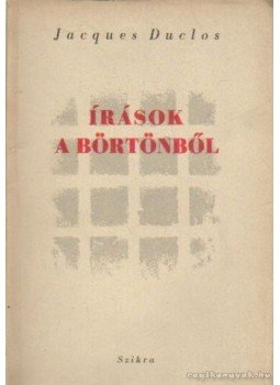 Duclos, Jacques - Írások a börtönből Duclos, Jacques - Írások a börtönből, Budapest 1952 antikvár könyv