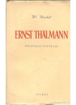 Bredel, Willi - Ernst Thälmann Bredel, Willi - Ernst Thälmann, Budapest 1950 antikvár könyv