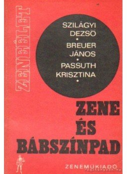 Passuth Krisztina, Szilágyi Dezső, Breuer János - Zene és bábszínpad Passuth Krisztina, Szilágyi Dezső, Breuer János - Zene és bábszínpad, Budapest 1971 antikvár könyv