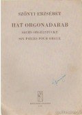Szőnyi Erzsébet - Hat orgonadarab
