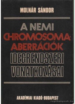 Molnár Sándor - A nemi chromosoma-aberrációk idegrendszeri vonatkozása Molnár Sándor - A nemi chromosoma-aberrációk idegrendszeri vonatkozása, Budapest 1977 antikvár könyv