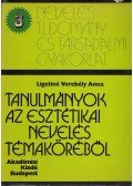 Ligetiné Verebély Anna - Tanulmányok az esztétikai nevelés témaköréből