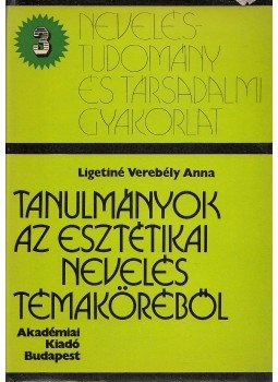 Ligetiné Verebély Anna - Tanulmányok az esztétikai nevelés témaköréből, Budapest 1975 antikvár könyv