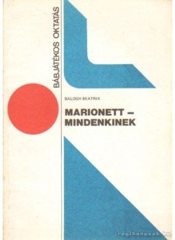 Balogh Beatrix - Marionett - mindenkinek Balogh Beatrix - Marionett - mindenkinek, Budapest 1982 antikvár könyv