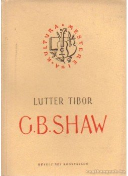 Lutter Tibor - G. B. Shaw Lutter Tibor - G. B. Shaw, Budapest 1952 antikvár könyv