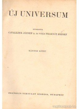 Dr. Cavallier József, Vitéz Fraknóy József - Új universum II. kötet Dr. Cavallier József, Vitéz Fraknóy József - Új universum II. kötet, Budapest 0 antikvár könyv