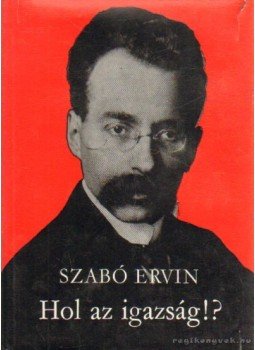 Szabó Ervin - Hol az igazság? Szabó Ervin - Hol az igazság?, Budapest 1977 antikvár könyv