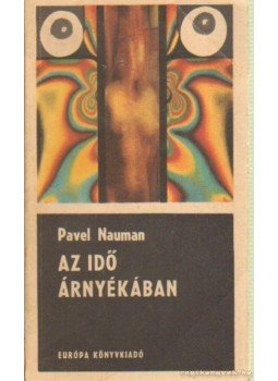 Nauman, Pavel - Az idő árnyékában Nauman, Pavel - Az idő árnyékában, Budapest 1970 antikvár könyv