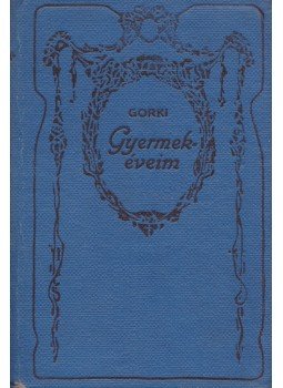 Gorki, Maxim - Gyermekéveim Gorki, Maxim - Gyermekéveim, Budapest 1920 antikvár könyv