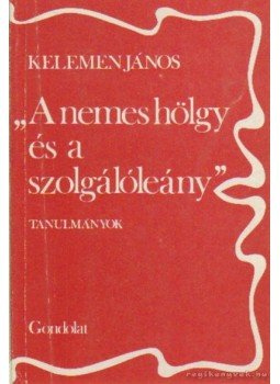 Kelemen János - A nemes hölgy és a szolgálóleány Kelemen János - A nemes hölgy és a szolgálóleány, Budapest 1984 antikvár könyv